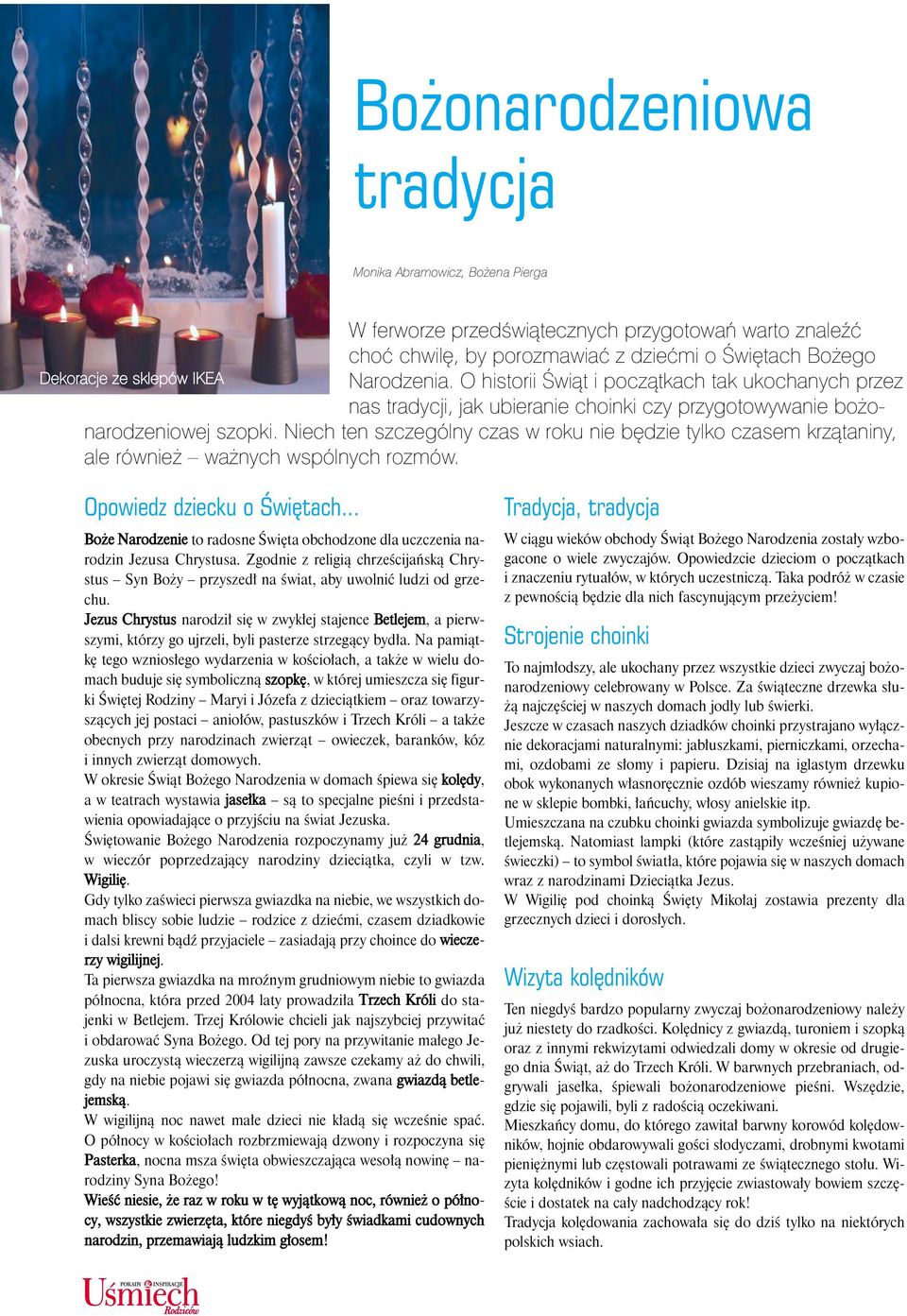 Niech ten szczególny czas w roku nie bêdzie tylko czasem krz¹taniny, ale równie wa nych wspólnych rozmów. Opowiedz dziecku o Œwiêtach.
