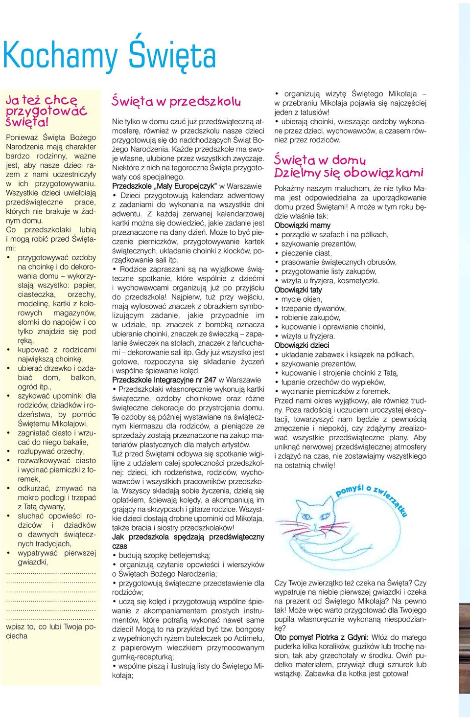Co przedszkolaki lubi¹ i mog¹ robiæ przed Œwiêtami: przygotowywaæ ozdoby na choinkê i do dekorowania domu wykorzystaj¹ wszystko: papier, ciasteczka, orzechy, modelinê, kartki z kolorowych magazynów,