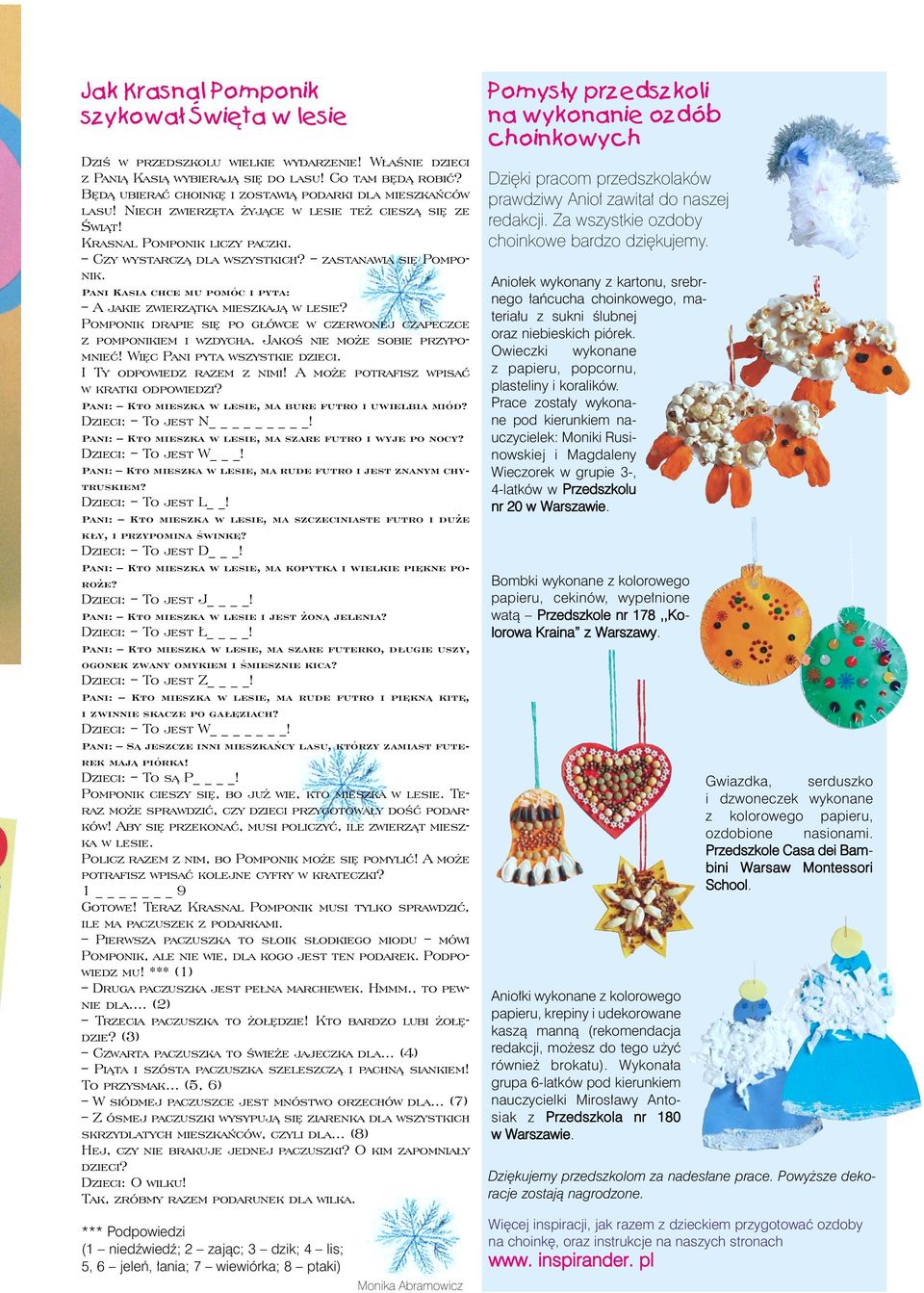 zastanawia siê Pomponik. Pani Kasia chce mu pomóc i pyta: A jakie zwierz¹tka mieszkaj¹ w lesie? Pomponik drapie siê po g³ówce w czerwonej czapeczce z pomponikiem i wzdycha.