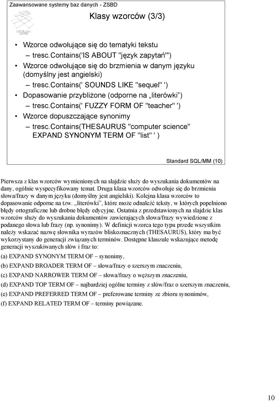 contains(thesaurus "computer science" EXPAND SYNONYM TERM OF "list" ' ) Standard SQL/MM (10) Pierwsza z klas wzorców wymienionych na slajdzie służy do wyszukania dokumentów na dany, ogólnie