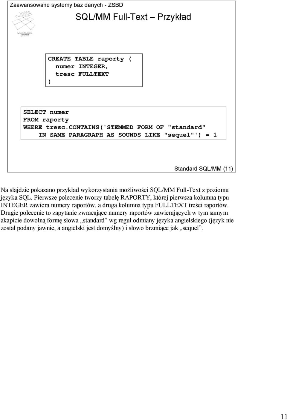 poziomu języka SQL. Pierwsze polecenie tworzy tabelę RAPORTY, której pierwsza kolumna typu INTEGER zawiera numery raportów, a druga kolumna typu FULLTEXT treści raportów.