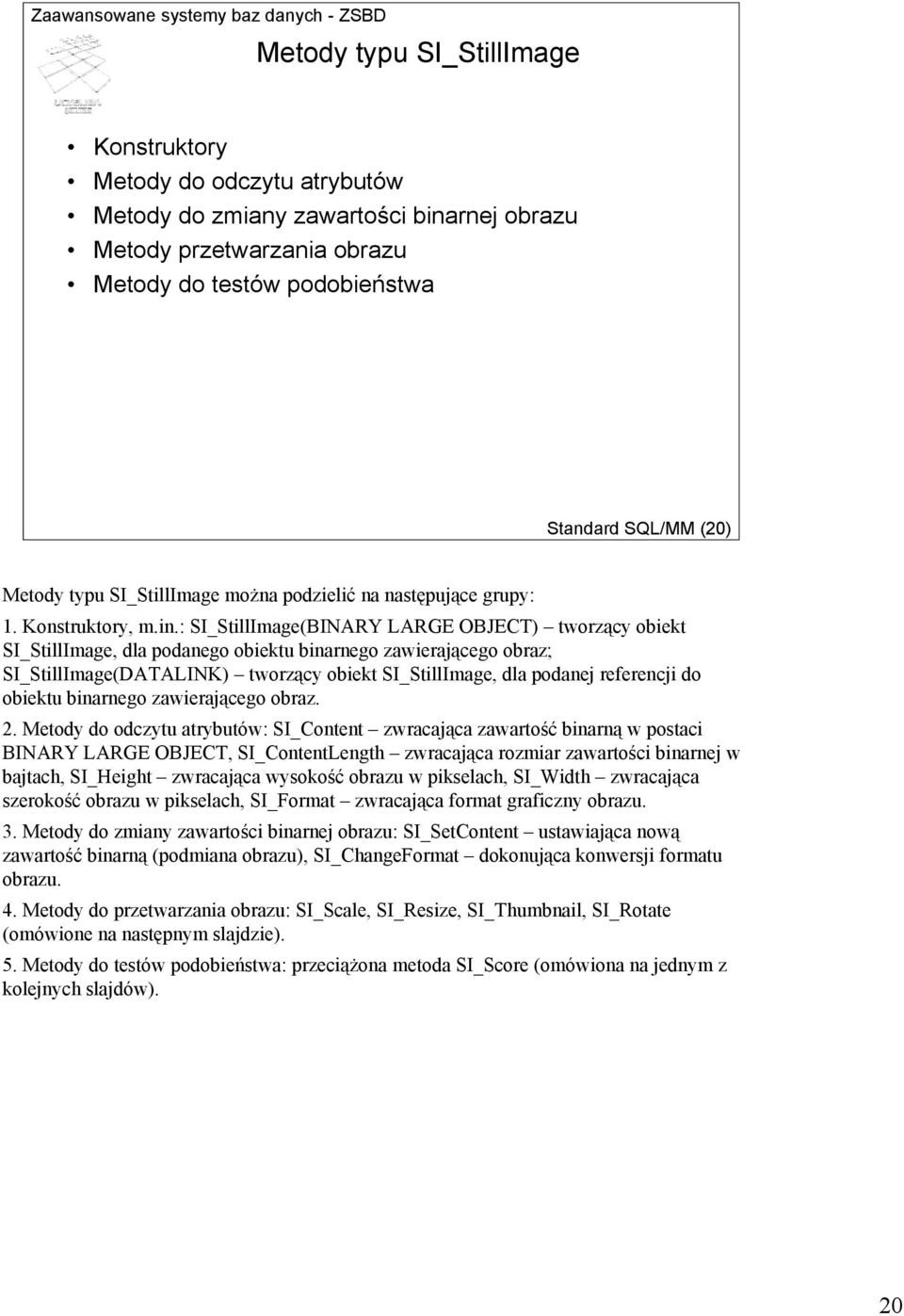 : SI_StillImage(BINARY LARGE OBJECT) tworzący obiekt SI_StillImage, dla podanego obiektu binarnego zawierającego obraz; SI_StillImage(DATALINK) tworzący obiekt SI_StillImage, dla podanej referencji