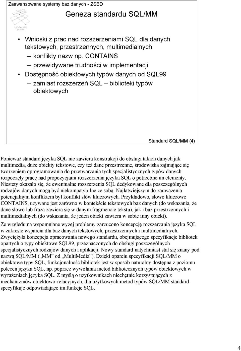 zawiera konstrukcji do obsługi takich danych jak multimedia, duże obiekty tekstowe, czy też dane przestrzenne, środowiska zajmujące się tworzeniem oprogramowania do przetwarzania tych