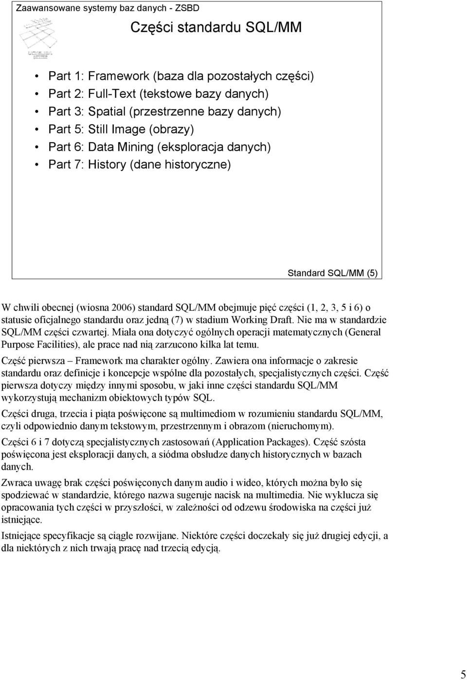 standardu oraz jedną (7) w stadium Working Draft. Nie ma w standardzie SQL/MM części czwartej.