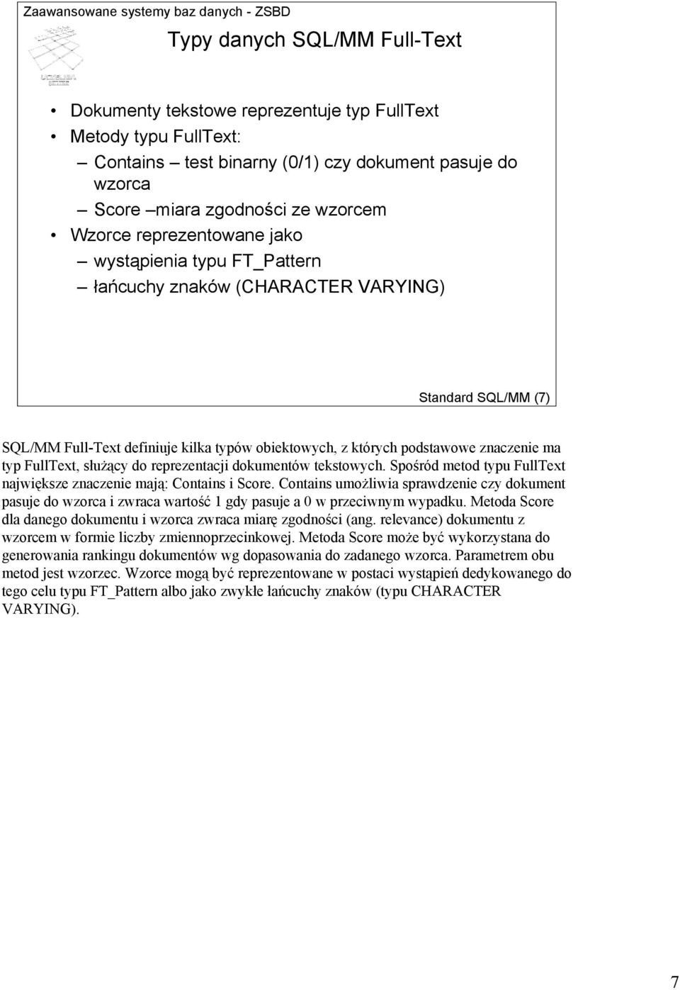 FullText, służący do reprezentacji dokumentów tekstowych. Spośród metod typu FullText największe znaczenie mają: Contains i Score.