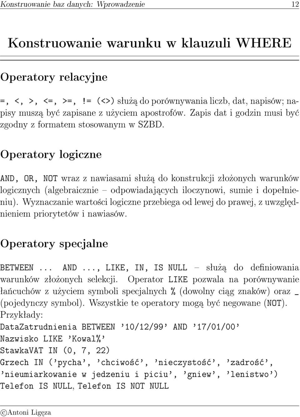 Operatory logiczne AND, OR, NOT wraz z nawiasami sªu» do konstrukcji zªo»onych warunków logicznych (algebraicznie odpowiadaj cych iloczynowi, sumie i dopeªnieniu).