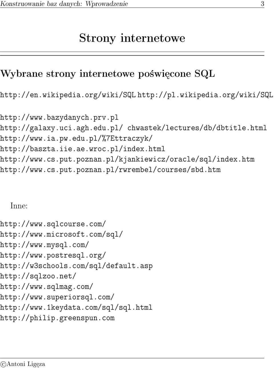 pl/kjankiewicz/oracle/sql/index.htm http://www.cs.put.poznan.pl/rwrembel/courses/sbd.htm Inne: http://www.sqlcourse.com/ http://www.microsoft.com/sql/ http://www.mysql.com/ http://www.postresql.