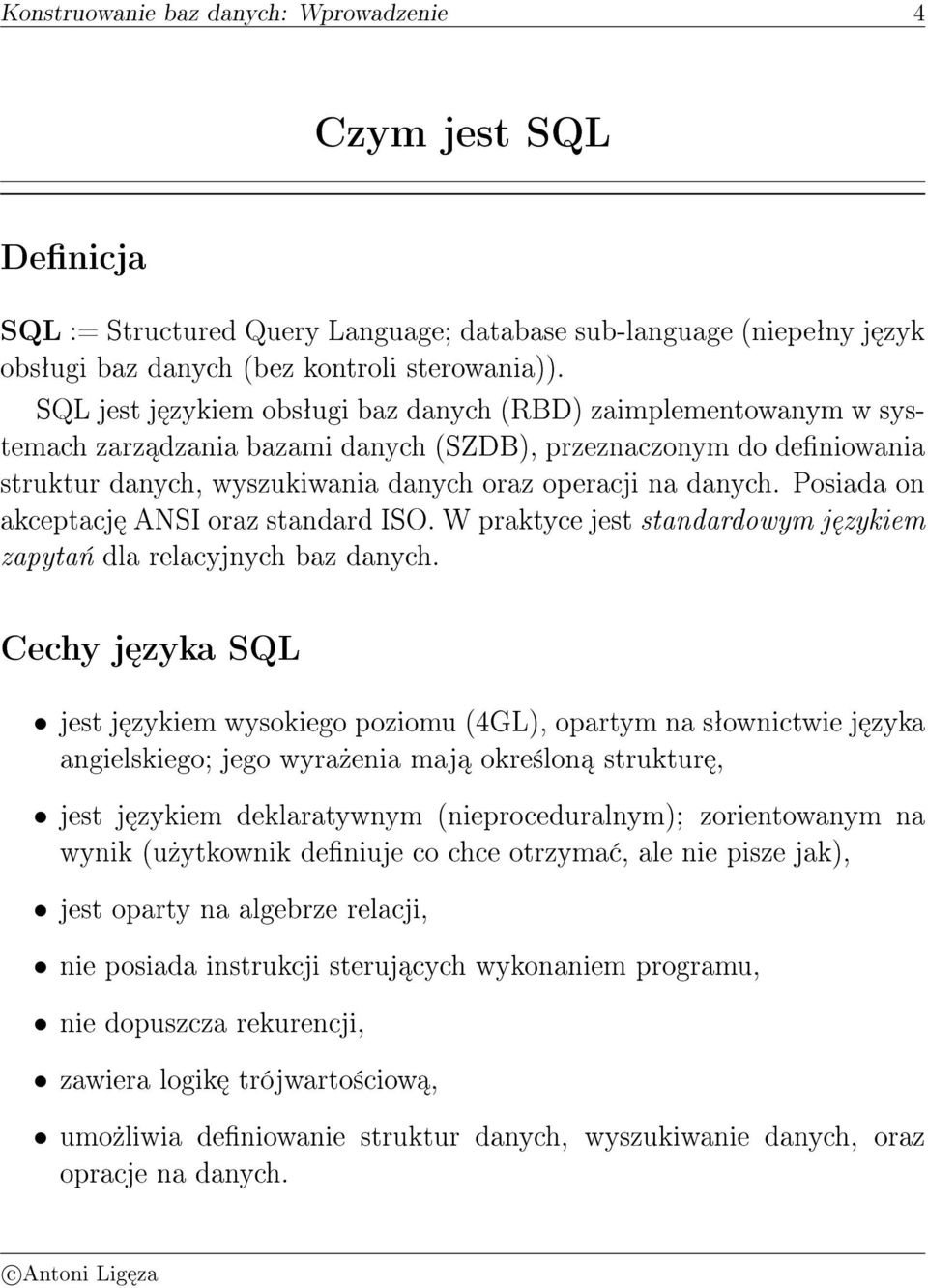 Posiada on akceptacj ANSI oraz standard ISO. W praktyce jest standardowym j zykiem zapyta«dla relacyjnych baz danych.