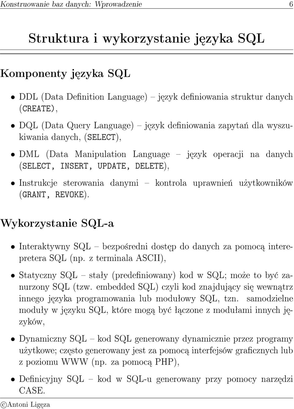 uprawnie«u»ytkowników (GRANT, REVOKE). Wykorzystanie SQL-a Interaktywny SQL bezpo±redni dost p do danych za pomoc interepretera SQL (np.