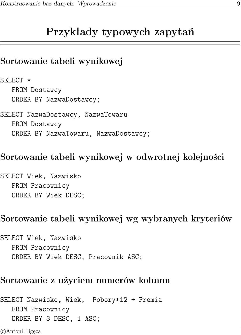 odwrotnej kolejno±ci SELECT Wiek, Nazwisko ORDER BY Wiek DESC; Sortowanie tabeli wynikowej wg wybranych kryteriów SELECT Wiek,