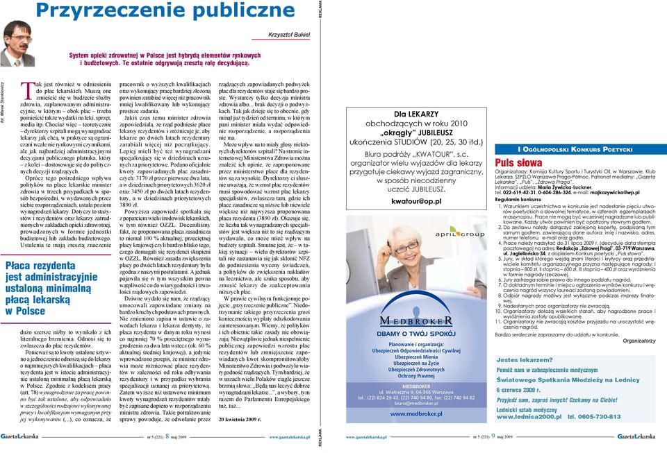 ale jak najbardziej administracyjnymi decyzjami publicznego płatnika, który z kolei dostosowuje się do politycznych decyzji rządzących Oprócz tego pośredniego wpływu polityków na płace lekarskie