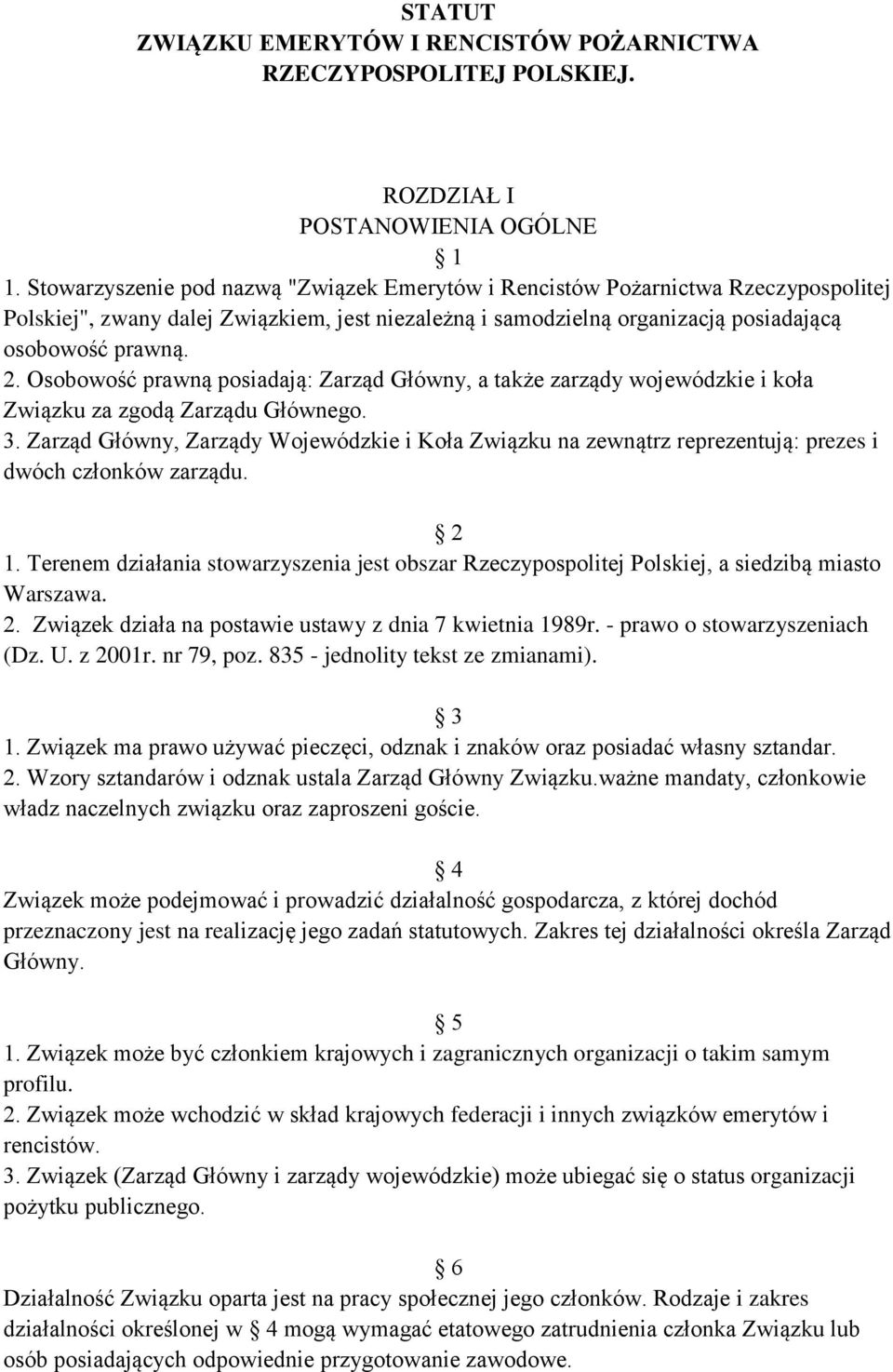 Osobowość prawną posiadają: Zarząd Główny, a także zarządy wojewódzkie i koła Związku za zgodą Zarządu Głównego. 3.