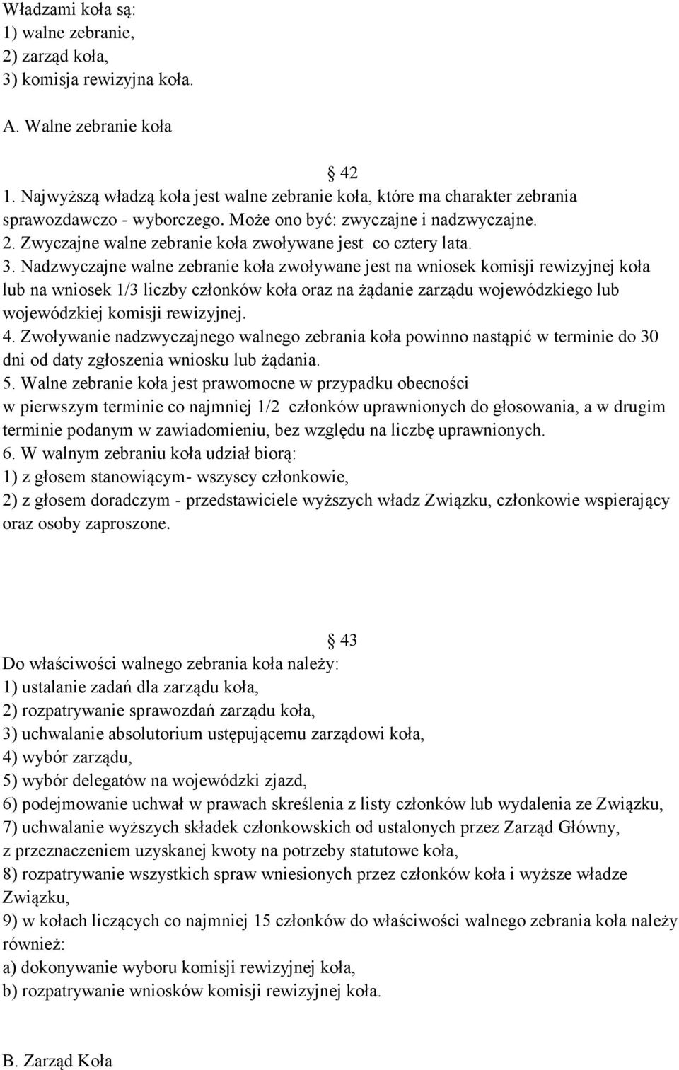 Zwyczajne walne zebranie koła zwoływane jest co cztery lata. 3.