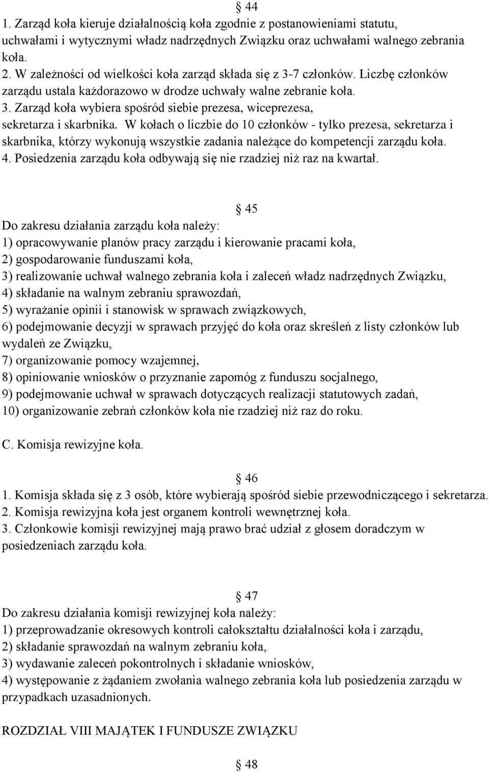 W kołach o liczbie do 10 członków - tylko prezesa, sekretarza i skarbnika, którzy wykonują wszystkie zadania należące do kompetencji zarządu koła. 4.