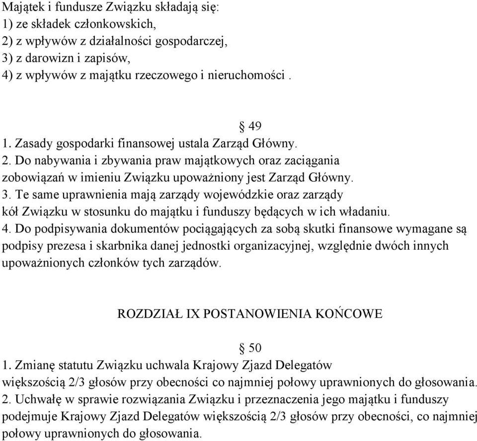 Te same uprawnienia mają zarządy wojewódzkie oraz zarządy kół Związku w stosunku do majątku i funduszy będących w ich władaniu. 4.