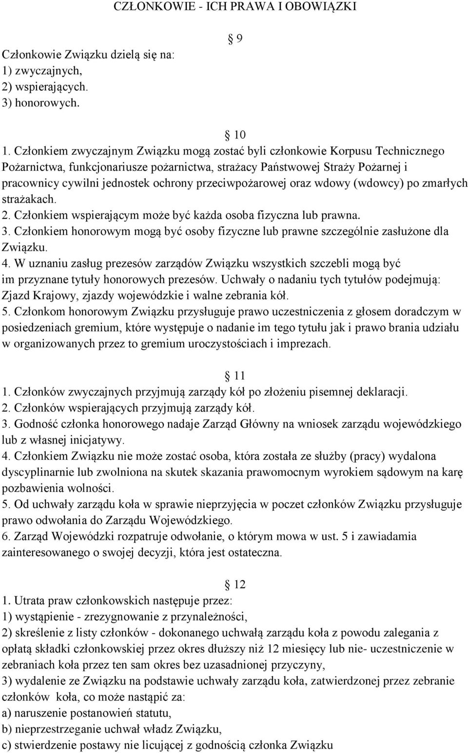 przeciwpożarowej oraz wdowy (wdowcy) po zmarłych strażakach. 2. Członkiem wspierającym może być każda osoba fizyczna lub prawna. 3.