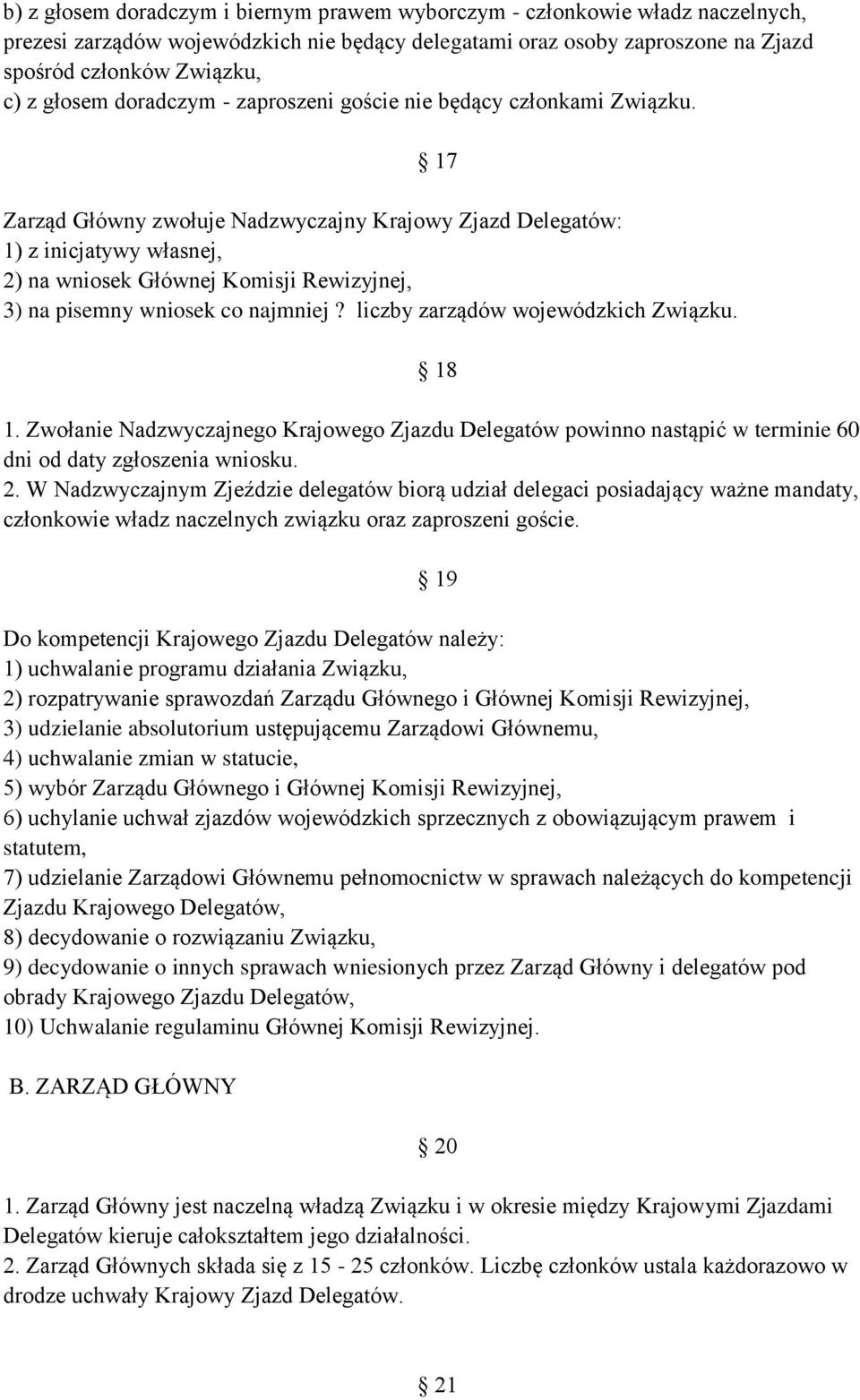 17 Zarząd Główny zwołuje Nadzwyczajny Krajowy Zjazd Delegatów: 1) z inicjatywy własnej, 2) na wniosek Głównej Komisji Rewizyjnej, 3) na pisemny wniosek co najmniej?