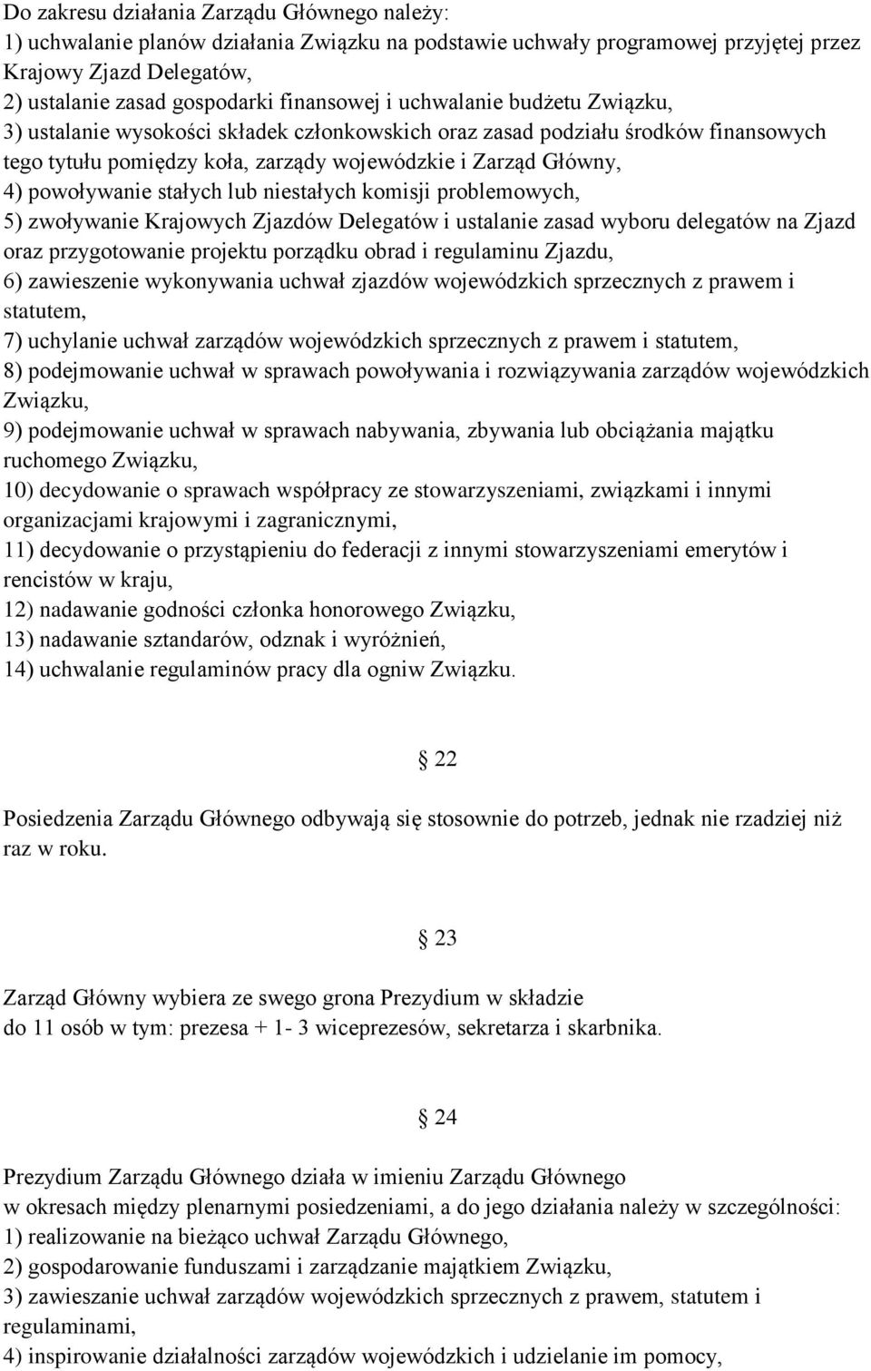 stałych lub niestałych komisji problemowych, 5) zwoływanie Krajowych Zjazdów Delegatów i ustalanie zasad wyboru delegatów na Zjazd oraz przygotowanie projektu porządku obrad i regulaminu Zjazdu, 6)