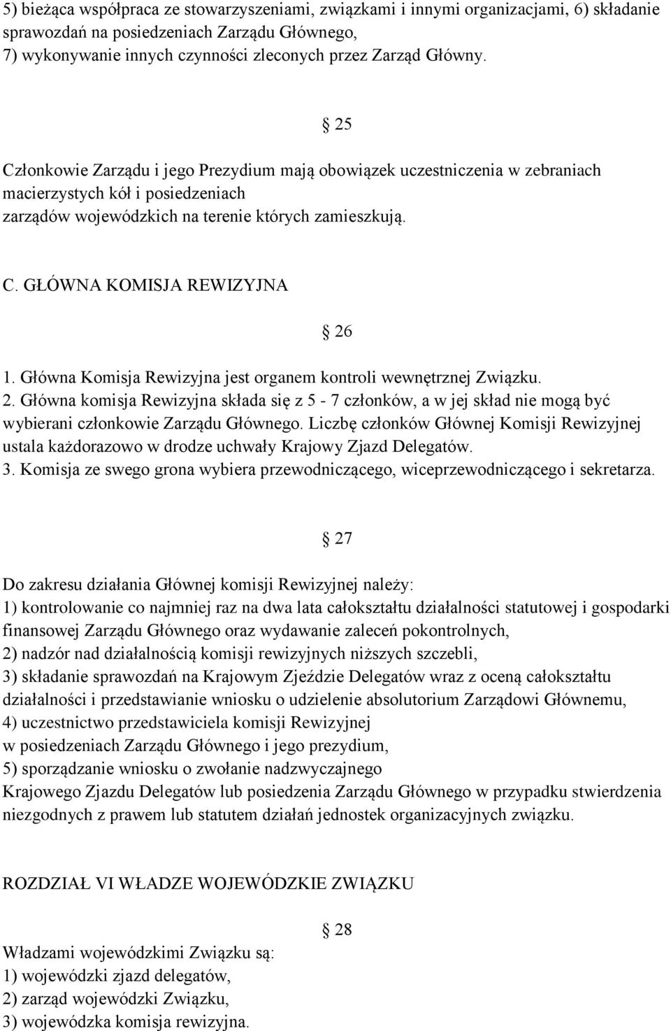 Główna Komisja Rewizyjna jest organem kontroli wewnętrznej Związku. 2. Główna komisja Rewizyjna składa się z 5-7 członków, a w jej skład nie mogą być wybierani członkowie Zarządu Głównego.