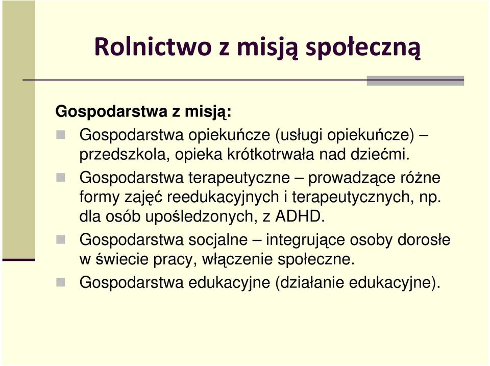 Gospodarstwa terapeutyczne prowadzące róŝne formy zajęć reedukacyjnych i terapeutycznych, np.