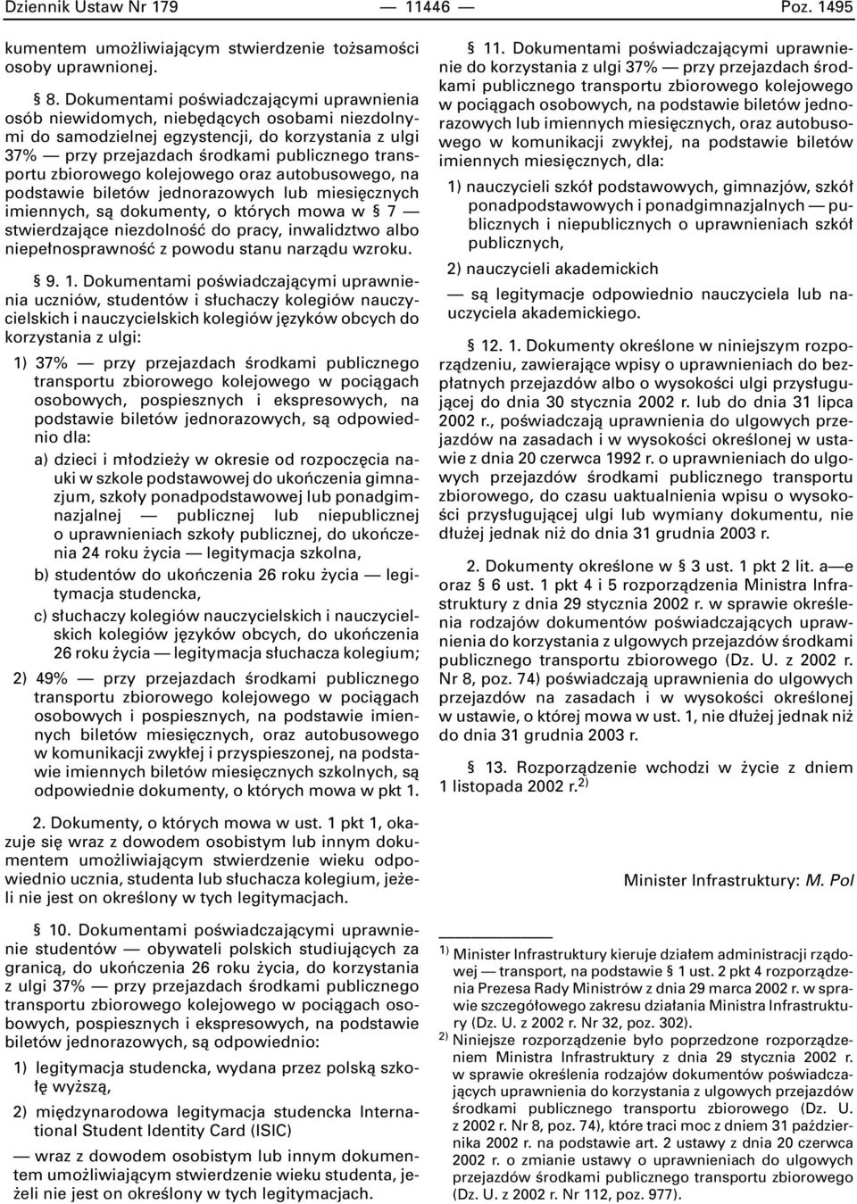 zbiorowego kolejowego oraz autobusowego, na podstawie biletów jednorazowych lub miesi cznych imiennych, sà dokumenty, o których mowa w 7 stwierdzajàce niezdolnoêç do pracy, inwalidztwo albo niepe