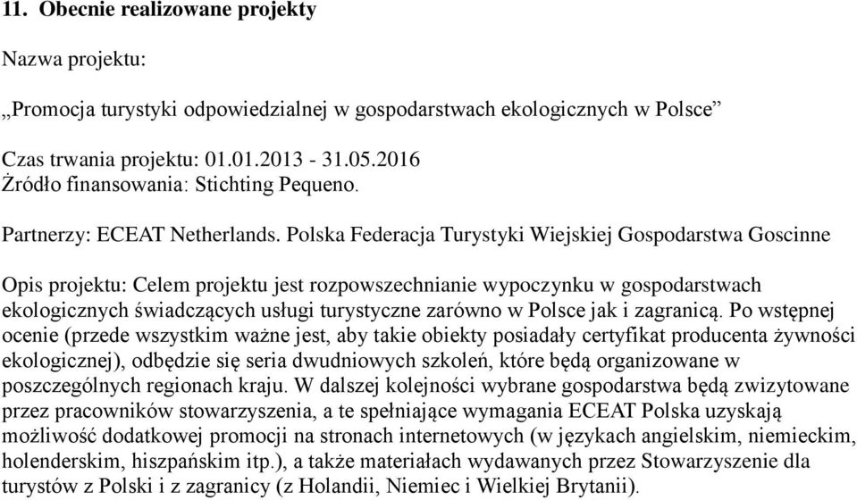 Polska Federacja Turystyki Wiejskiej Gospodarstwa Goscinne Opis projektu: Celem projektu jest rozpowszechnianie wypoczynku w gospodarstwach ekologicznych świadczących usługi turystyczne zarówno w