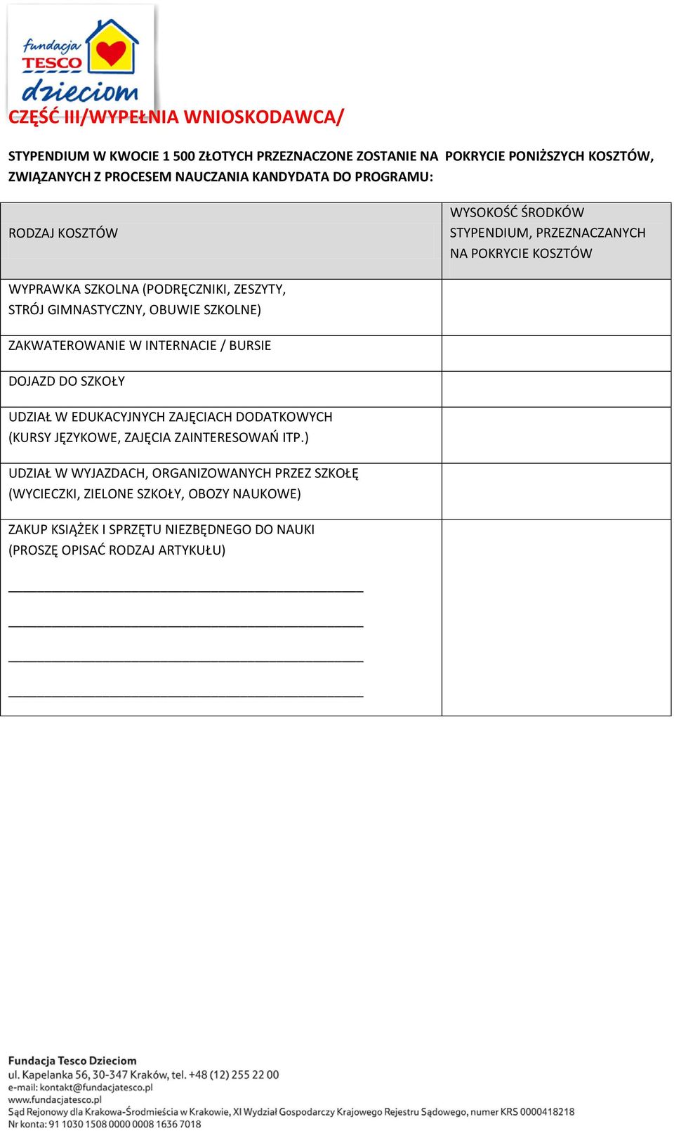 GIMNASTYCZNY, OBUWIE SZKOLNE) ZAKWATEROWANIE W INTERNACIE / BURSIE DOJAZD DO SZKOŁY UDZIAŁ W EDUKACYJNYCH ZAJĘCIACH DODATKOWYCH (KURSY JĘZYKOWE, ZAJĘCIA