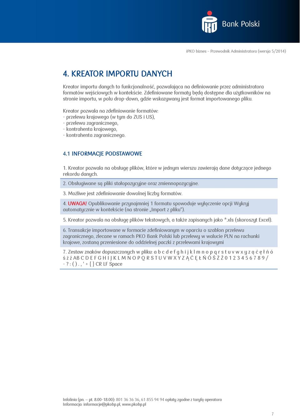 Kreator pozwala na zdefiniowanie formatów: - przelewu krajowego (w tym do ZUS i US), - przelewu zagranicznego, - kontrahenta krajowego, - kontrahenta zagranicznego. 4.1 INFORMACJE PODSTAWOWE 1.