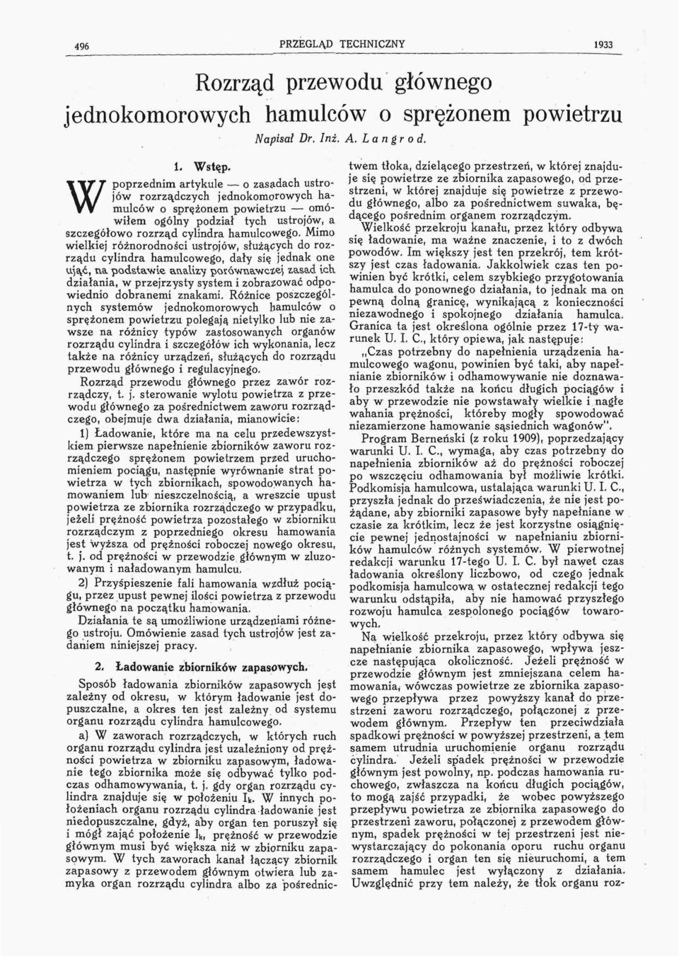 Mimo wielkiej różnorodności ustrojów, służących do rozrządu cylindra hamulcowego, dały się jednak one ująć, na podstawie analizy porównawczej zasad ich, działania, w przejrzysty system i zobrazować