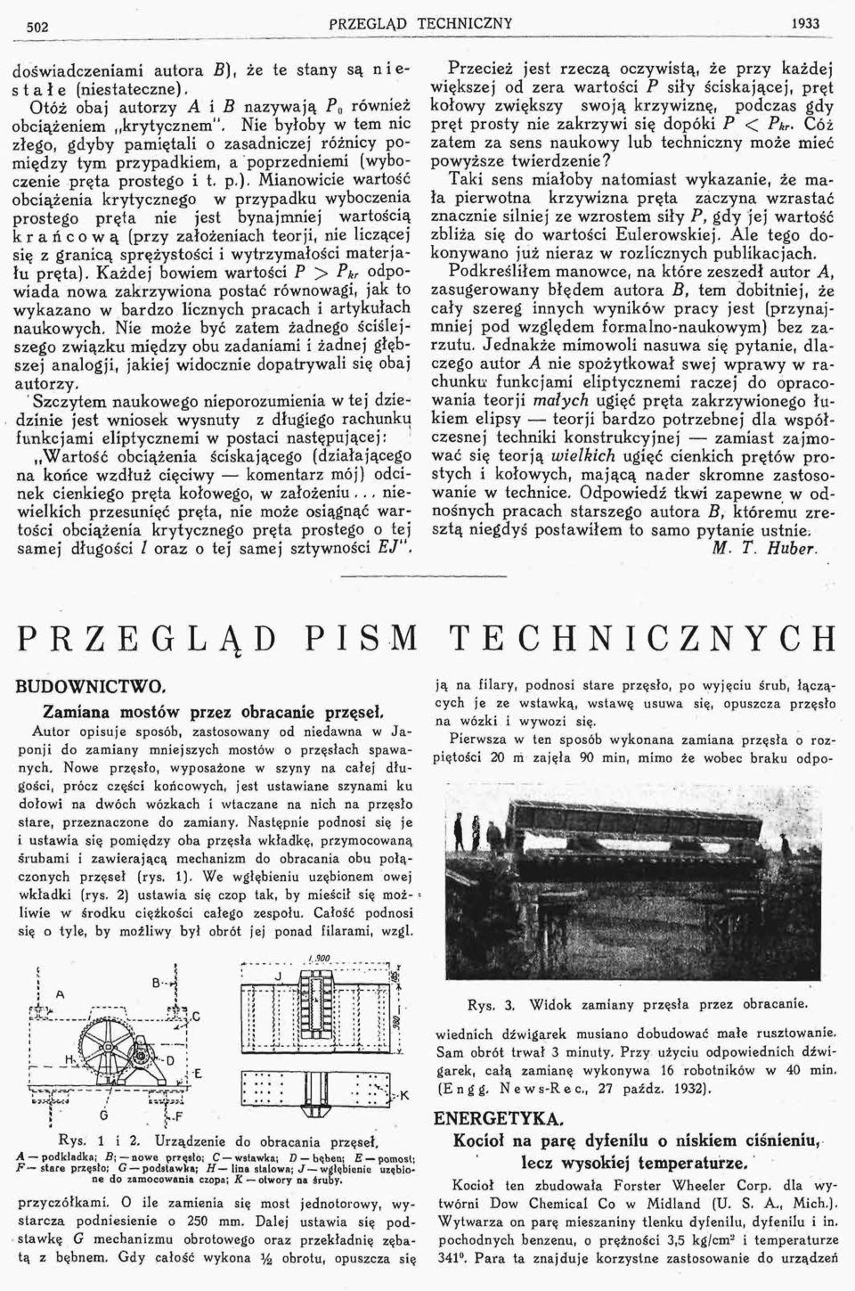 Mianowicie wartość obciążenia krytycznego w przypadku wyboczenia prostego pręta nie jest bynajmniej wartością krańcową (przy założeniach teorji, nie liczącej się z granicą sprężystości i