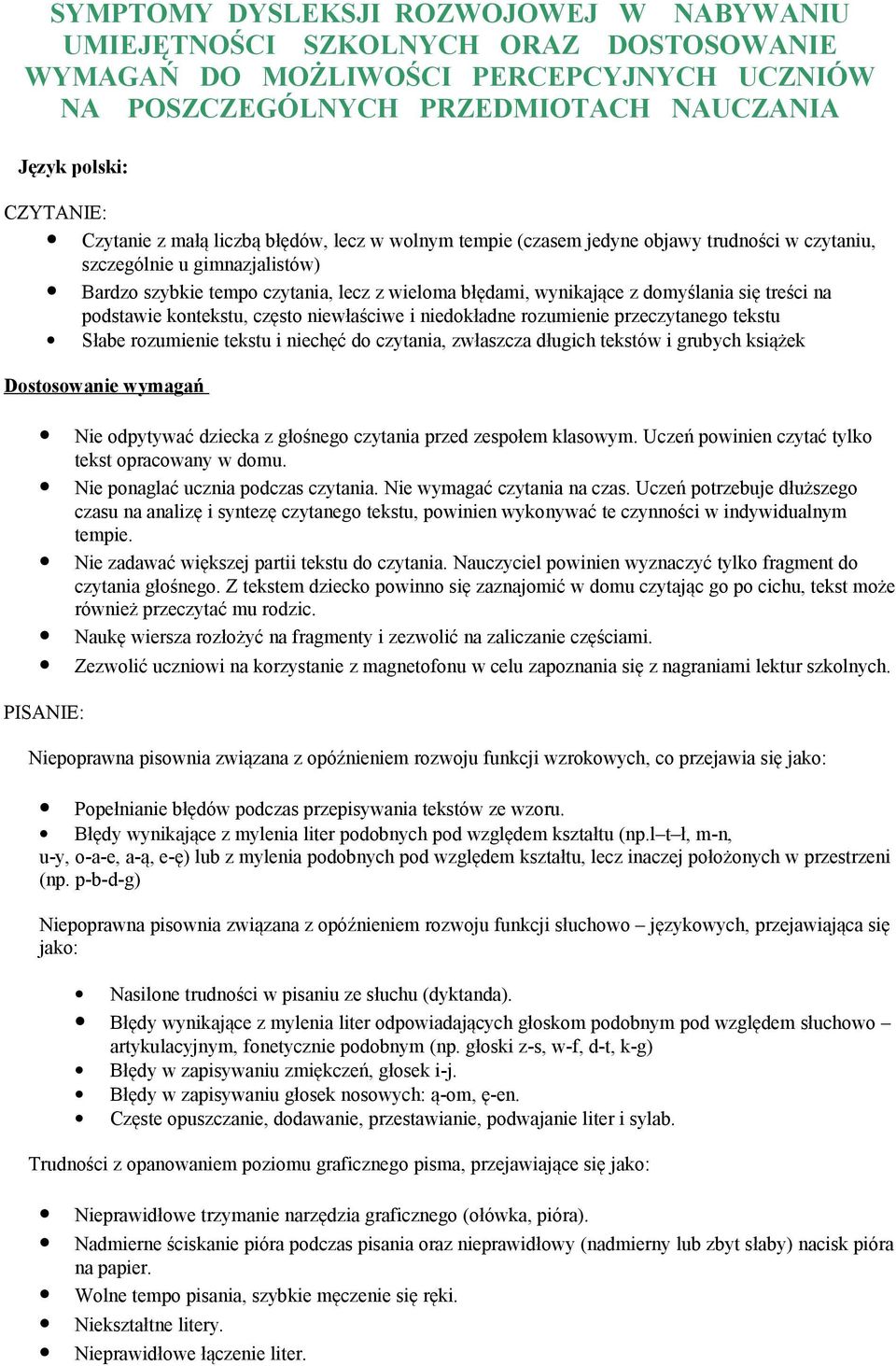 domyślania się treści na podstawie kontekstu, często niewłaściwe i niedokładne rozumienie przeczytanego tekstu Słabe rozumienie tekstu i niechęć do czytania, zwłaszcza długich tekstów i grubych