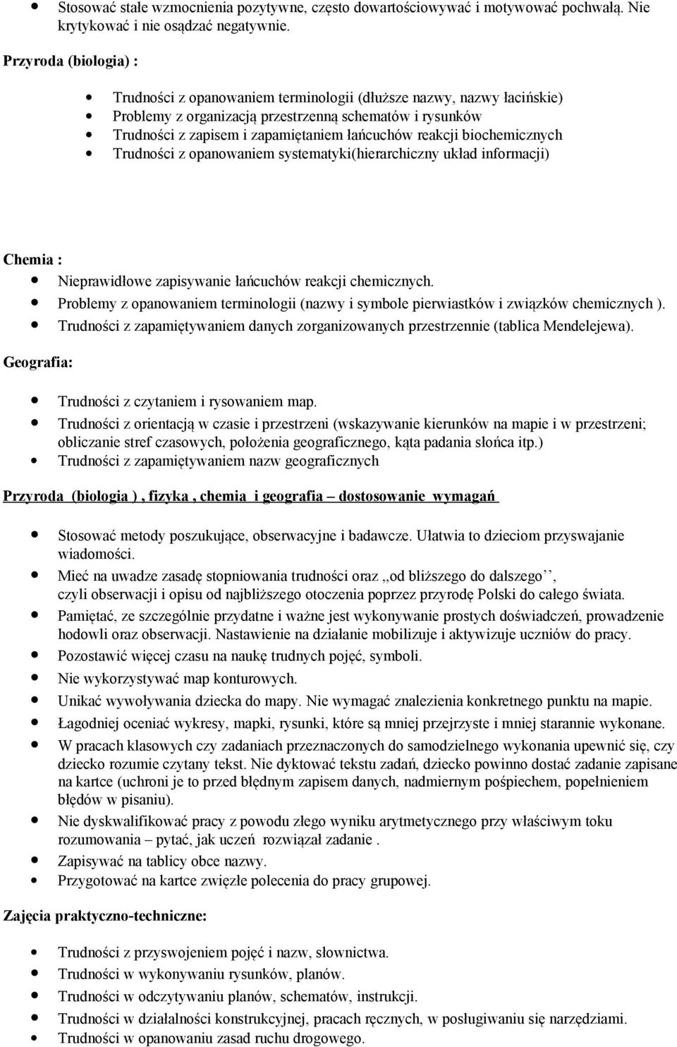 reakcji biochemicznych Trudności z opanowaniem systematyki(hierarchiczny układ informacji) Chemia : Nieprawidłowe zapisywanie łańcuchów reakcji chemicznych.