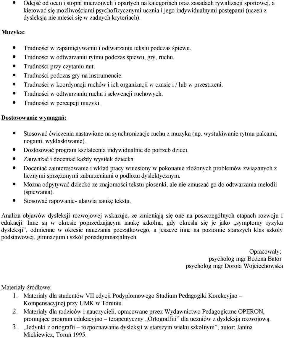 Trudności przy czytaniu nut. Trudności podczas gry na instrumencie. Trudności w koordynacji ruchów i ich organizacji w czasie i / lub w przestrzeni.