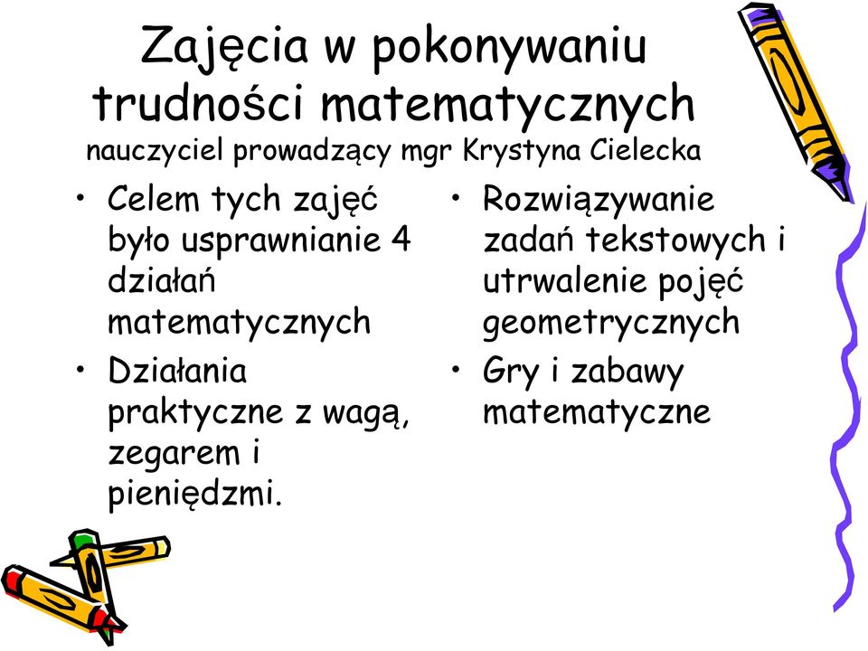 matematycznych Działania praktyczne z wagą, zegarem i pieniędzmi.