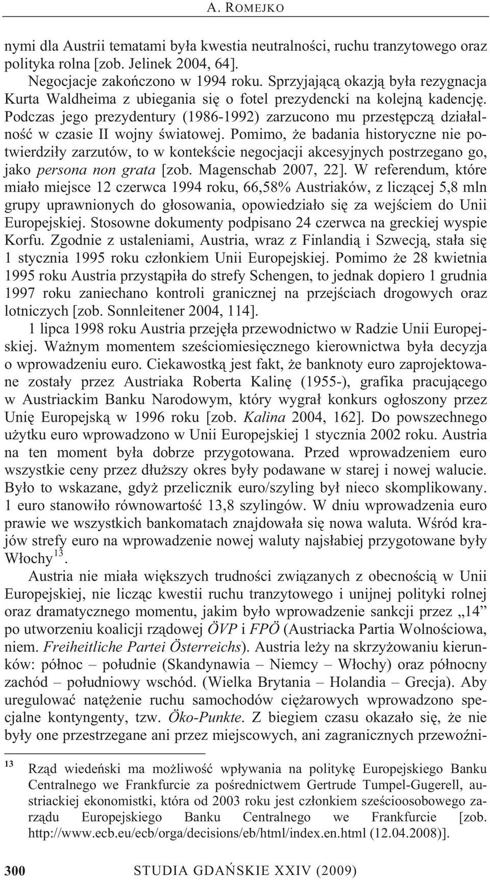 Podczas jego prezydentury (1986-1992) zarzucono mu przest pcz dzia alno w czasie II wojny wiatowej.