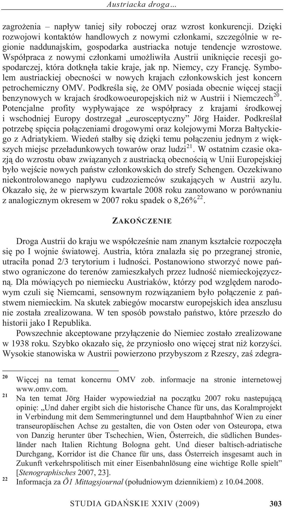 Wspó praca z nowymi cz onkami umo liwi a Austrii unikni cie recesji gospodarczej, która dotkn a takie kraje, jak np. Niemcy, czy Francj.