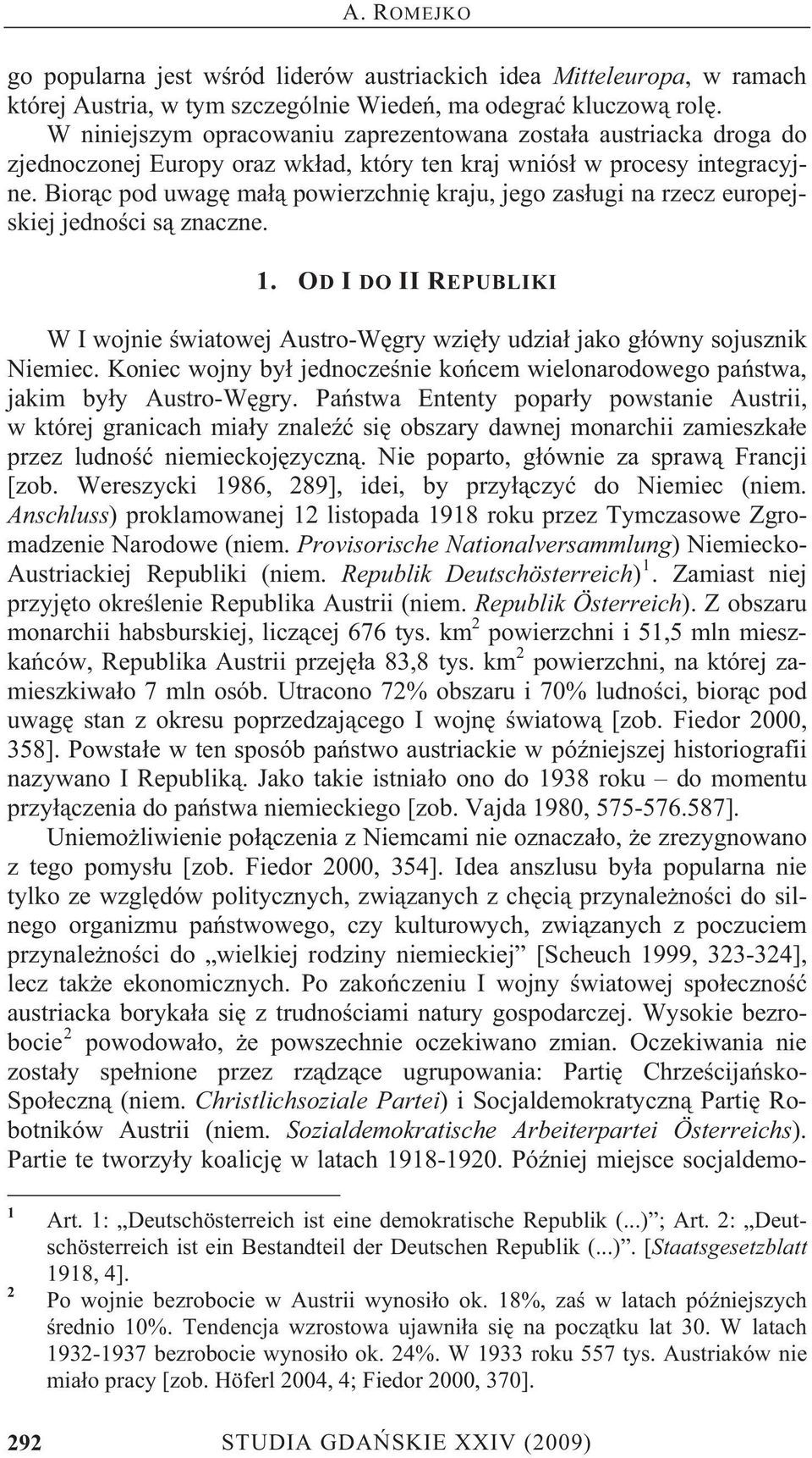 Bior c pod uwag ma powierzchni kraju, jego zas ugi na rzecz europejskiej jedno ci s znaczne. 1. OD I DO II REPUBLIKI W I wojnie wiatowej Austro-W gry wzi y udzia jako g ówny sojusznik Niemiec.