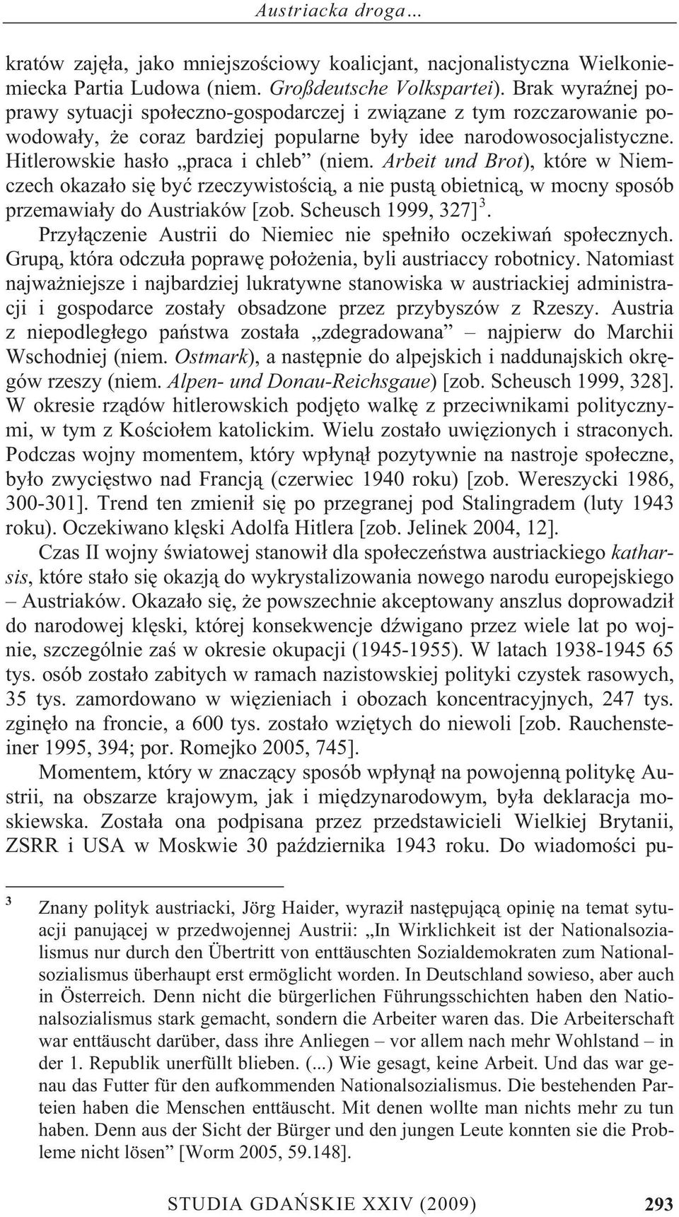 Arbeit und Brot), które w Niemczech okaza o si by rzeczywisto ci, a nie pust obietnic, w mocny sposób przemawia y do Austriaków [zob. Scheusch 1999, 327] 3.