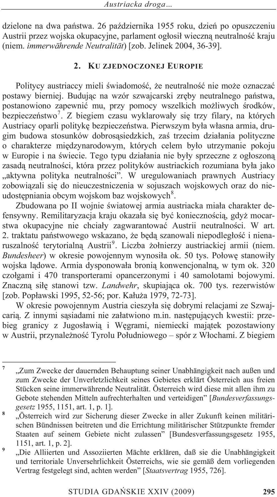 Buduj c na wzór szwajcarski zr by neutralnego pa stwa, postanowiono zapewni mu, przy pomocy wszelkich mo liwych rodków, bezpiecze stwo 7.