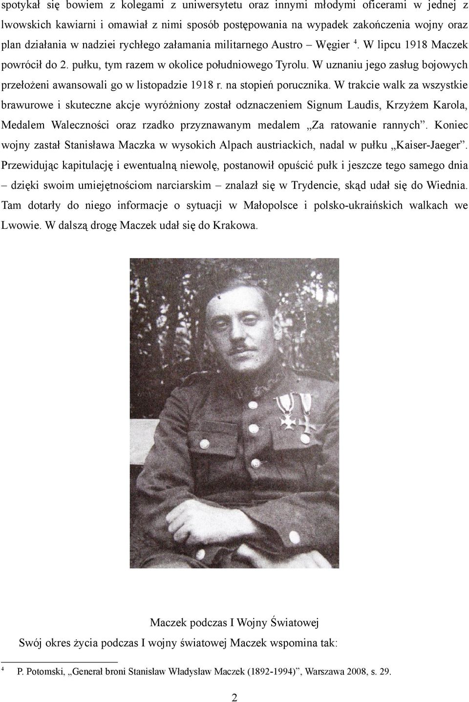 W uznaniu jego zasług bojowych przełożeni awansowali go w listopadzie 1918 r. na stopień porucznika.