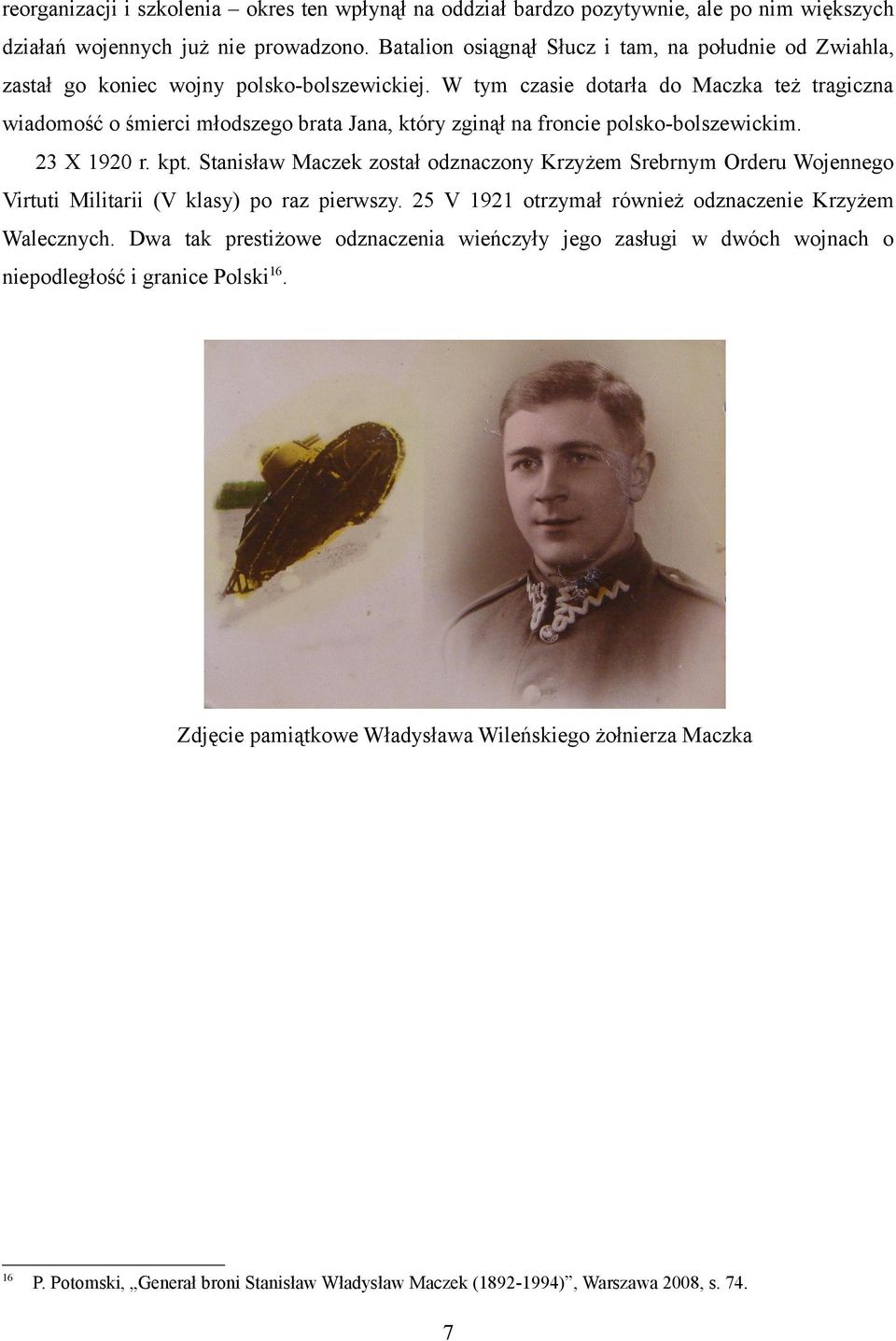 W tym czasie dotarła do Maczka też tragiczna wiadomość o śmierci młodszego brata Jana, który zginął na froncie polsko-bolszewickim. 23 X 1920 r. kpt.