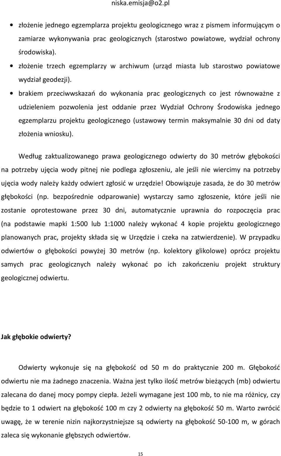 brakiem przeciwwskazań do wykonania prac geologicznych co jest równoważne z udzieleniem pozwolenia jest oddanie przez Wydział Ochrony Środowiska jednego egzemplarzu projektu geologicznego (ustawowy