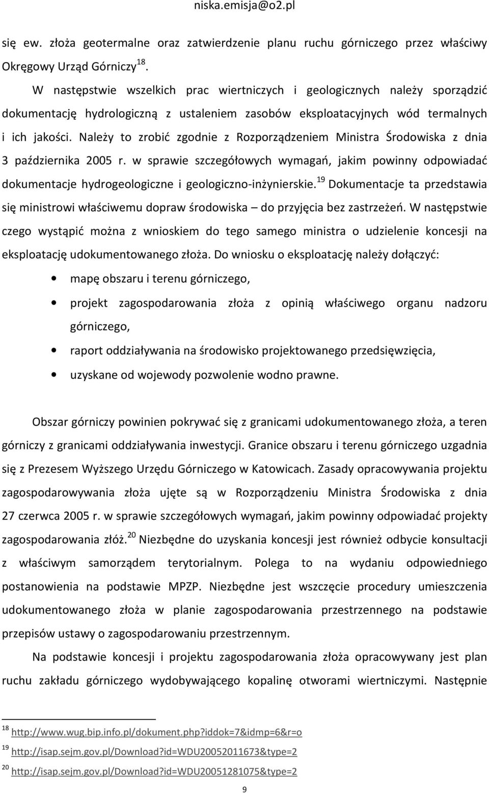 Należy to zrobić zgodnie z Rozporządzeniem Ministra Środowiska z dnia 3 października 2005 r.