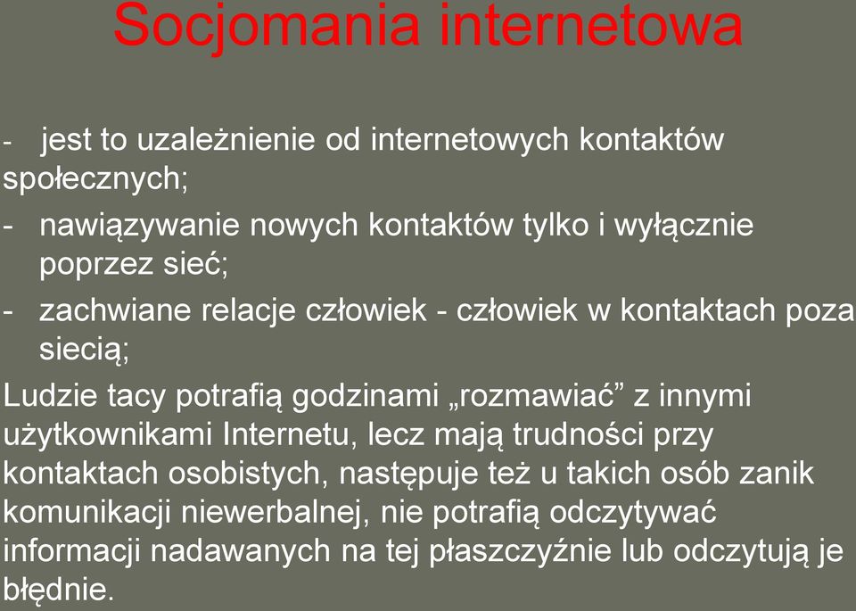 godzinami rozmawiać z innymi użytkownikami Internetu, lecz mają trudności przy kontaktach osobistych, następuje też u