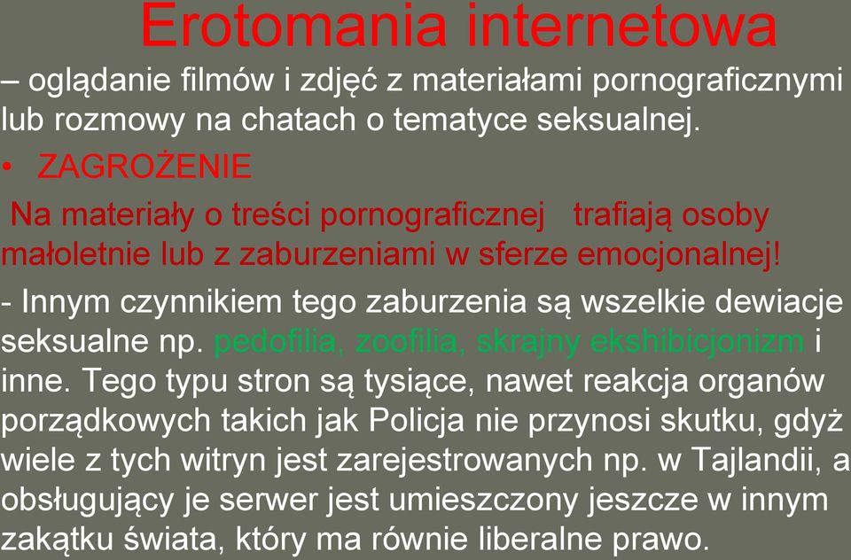 - Innym czynnikiem tego zaburzenia są wszelkie dewiacje seksualne np. pedofilia, zoofilia, skrajny ekshibicjonizm i inne.