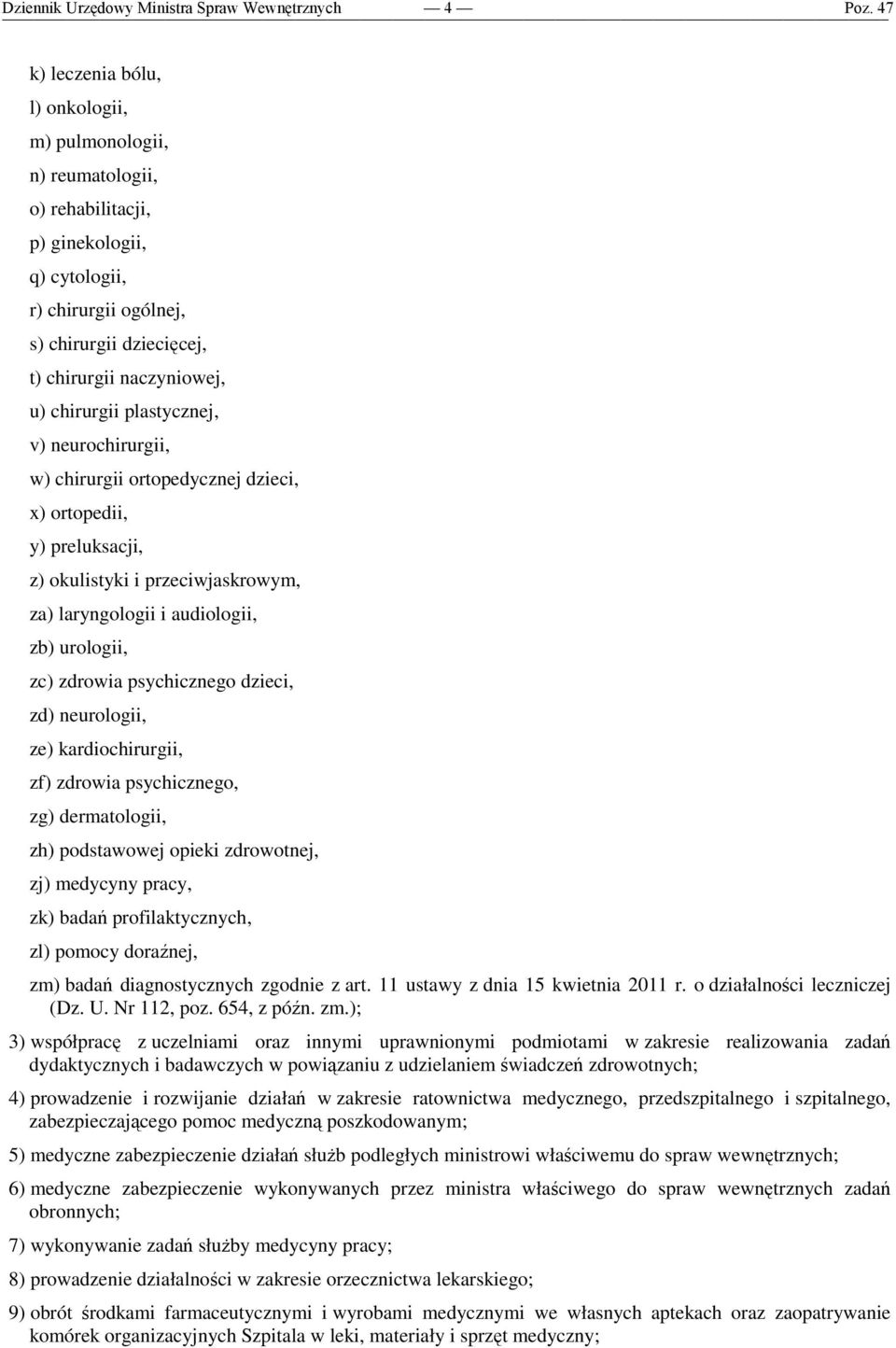 i audiologii, zb) urologii, zc) zdrowia psychicznego dzieci, zd) neurologii, ze) kardiochirurgii, zf) zdrowia psychicznego, zg) dermatologii, zh) podstawowej opieki zdrowotnej, zj) medycyny pracy,