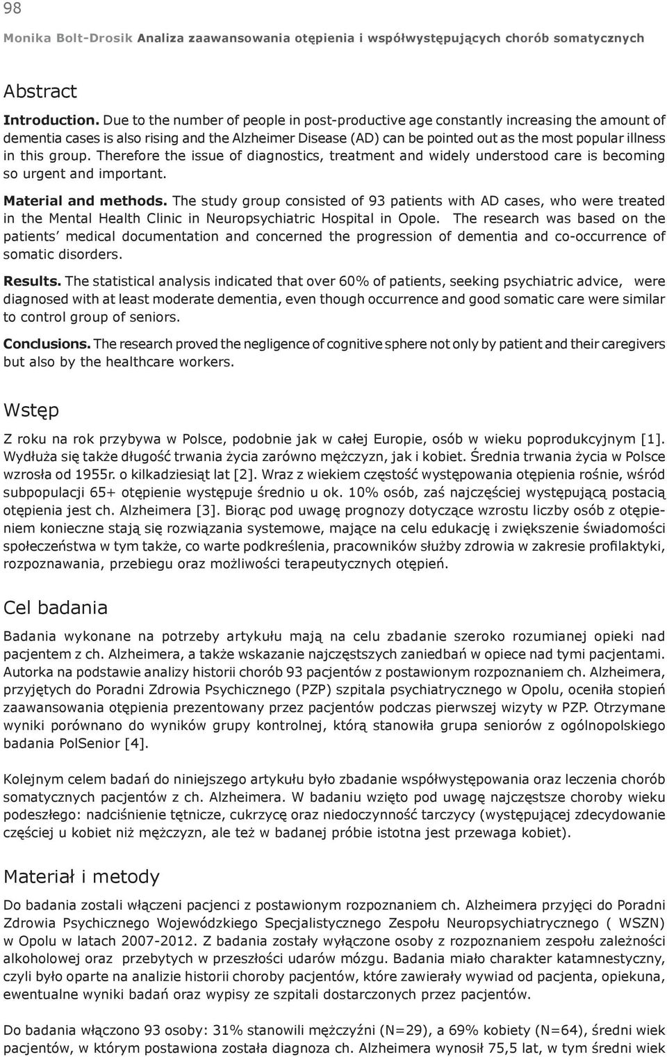 this group. Therefore the issue of diagnostics, treatment and widely understood care is becoming so urgent and important. Material and methods.