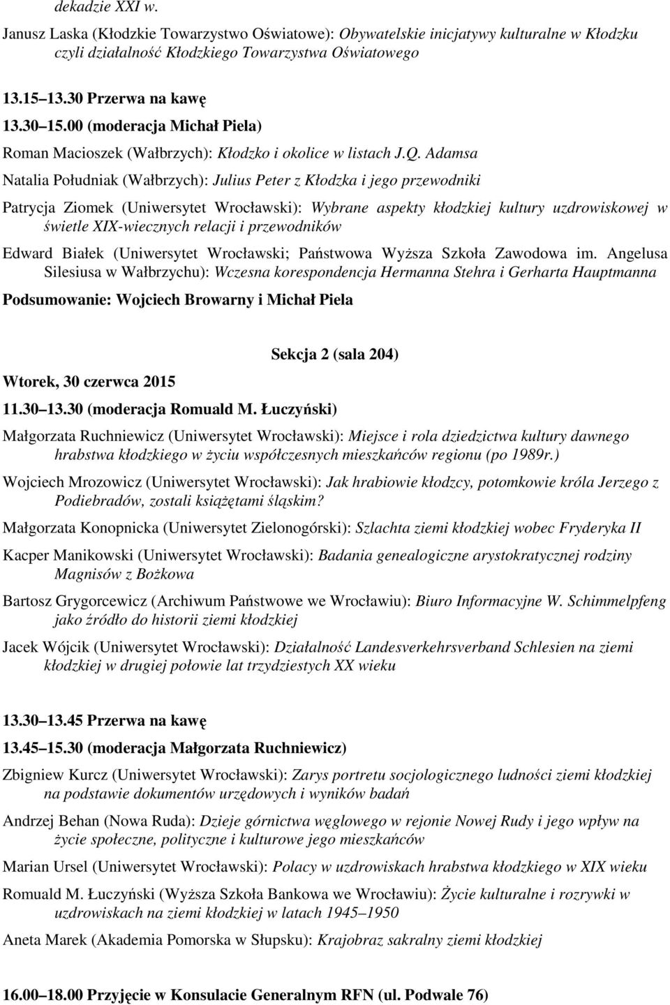 Adamsa Natalia Południak (Wałbrzych): Julius Peter z Kłodzka i jego przewodniki Patrycja Ziomek (Uniwersytet Wrocławski): Wybrane aspekty kłodzkiej kultury uzdrowiskowej w świetle XIX-wiecznych