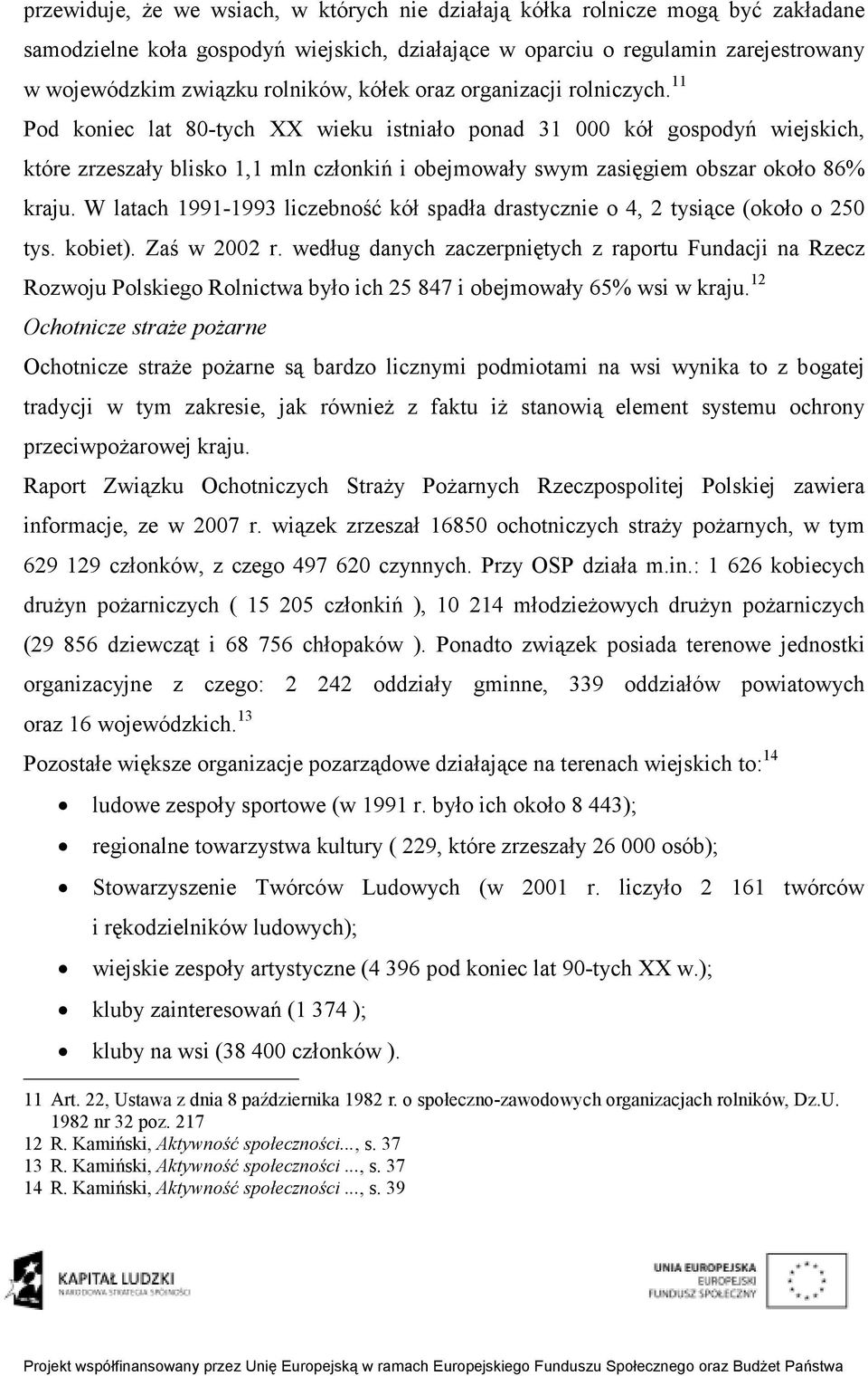 11 Pod koniec lat 80-tych XX wieku istniało ponad 31 000 kół gospodyń wiejskich, które zrzeszały blisko 1,1 mln członkiń i obejmowały swym zasięgiem obszar około 86% kraju.