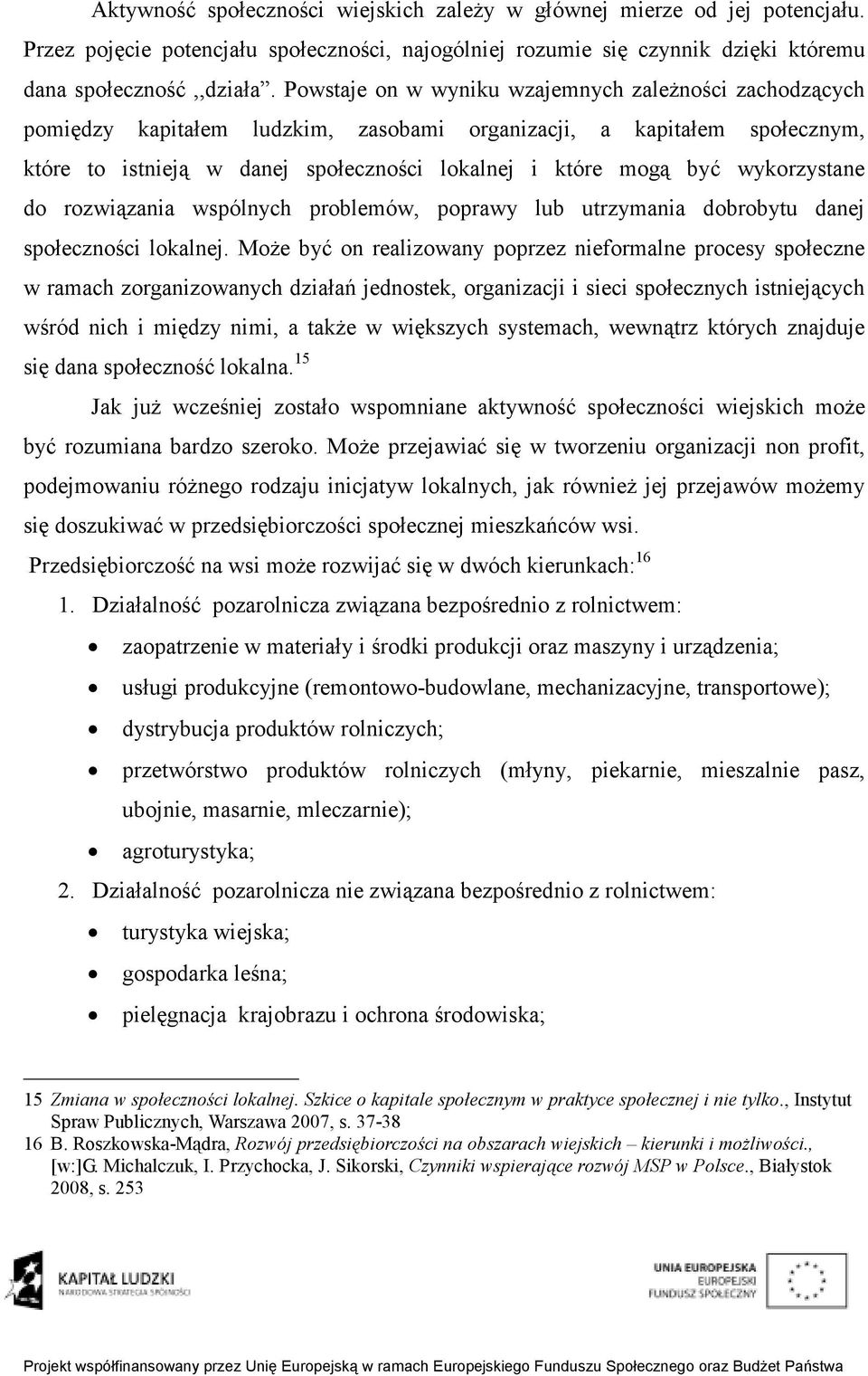 wykorzystane do rozwiązania wspólnych problemów, poprawy lub utrzymania dobrobytu danej społeczności lokalnej.